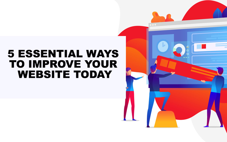 5 Essential Ways To Improve Your Website Today