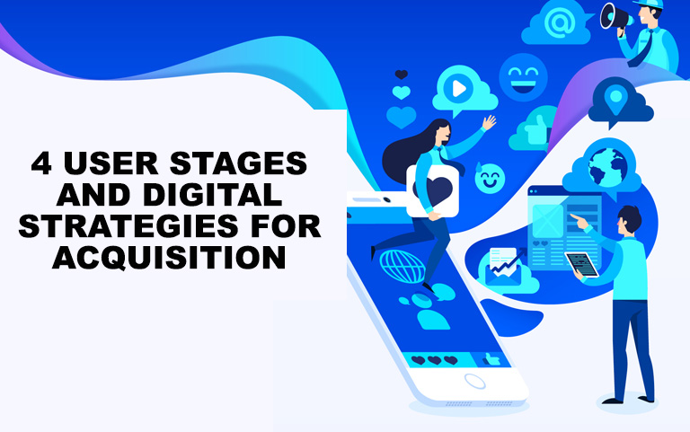4 User Stages And Digital Strategies For Acquisition